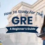 How To Study For The GRE: A Beginner's Guide